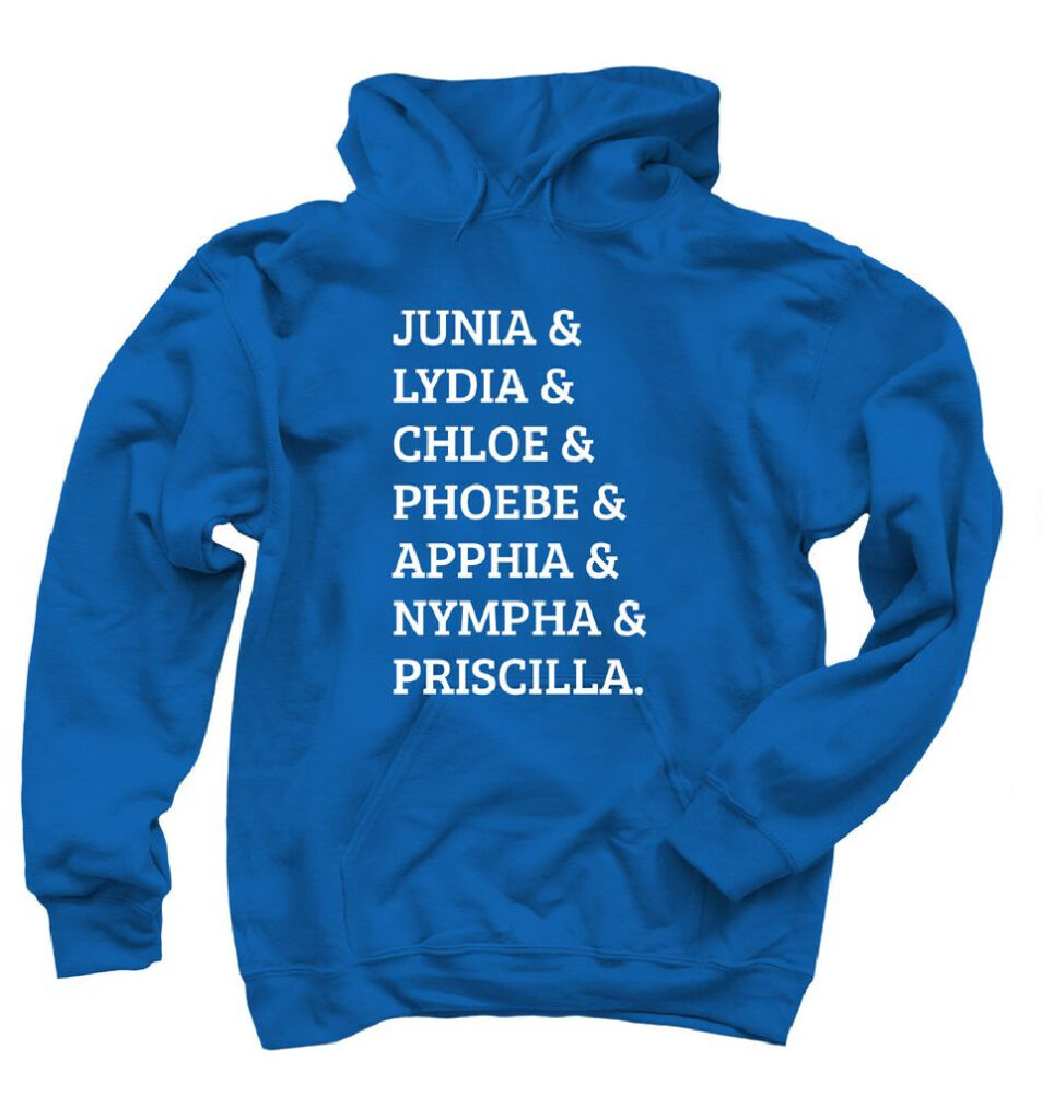 A hoodie available in the Words To Spare merch store reads: "Junia & Lydia & Chloe & Phoebe & Apphia & Nympha & Priscilla."